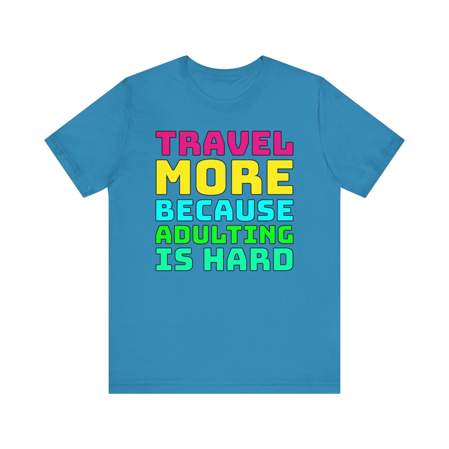 Travel More Because Adulting Is Hard–Unisex Jersey Short Sleeve Tee–EXPRESS DELIVERY*