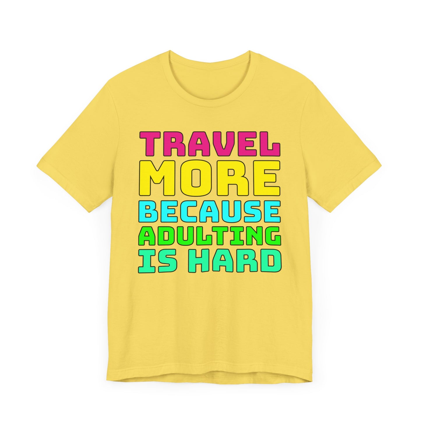 Travel More Because Adulting Is Hard–Unisex Jersey Short Sleeve Tee–EXPRESS DELIVERY*