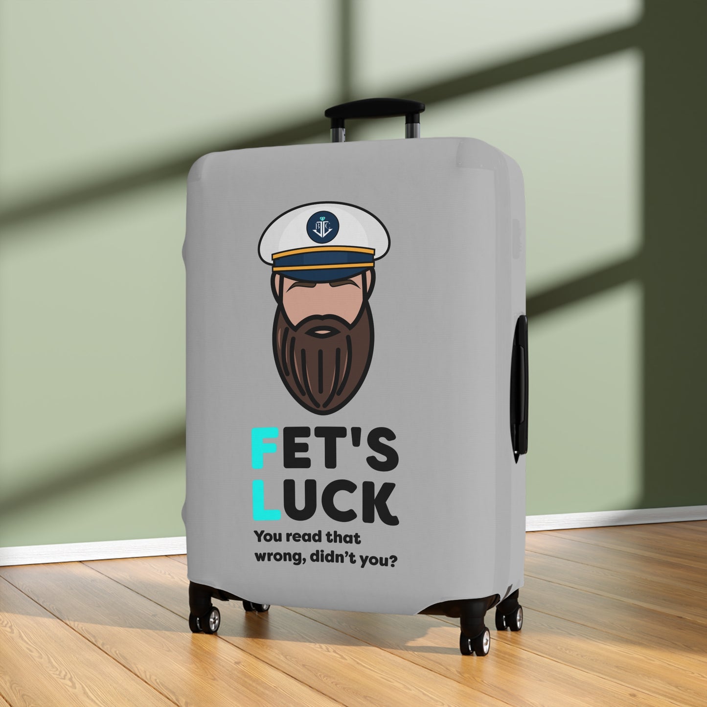 Fet's Luck You read that wrong didn't you?–Captain–Luggage Cover