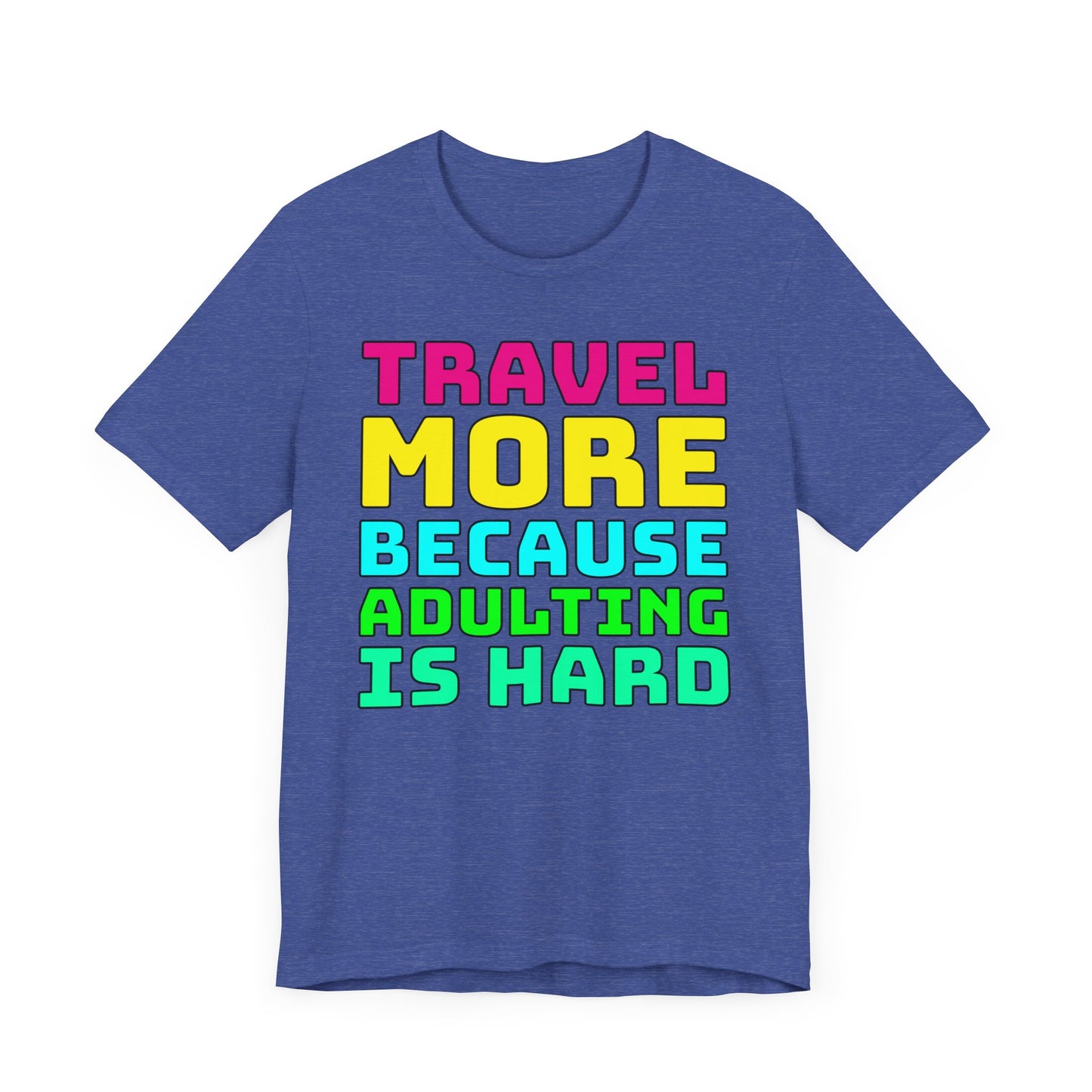 Travel More Because Adulting Is Hard–Unisex Jersey Short Sleeve Tee–EXPRESS DELIVERY*