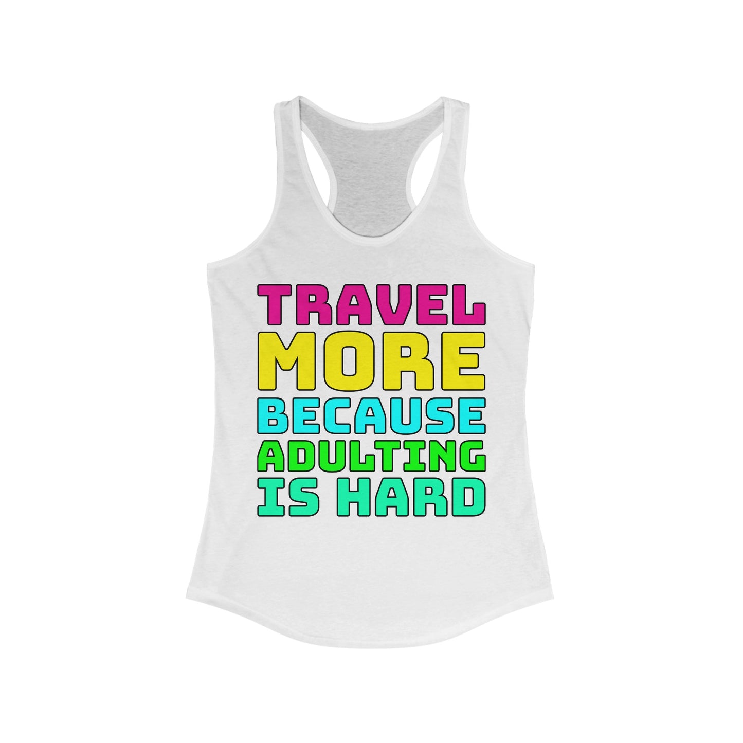 Travel More Because Adulting Is Hard–Women's Ideal Racerback Tank