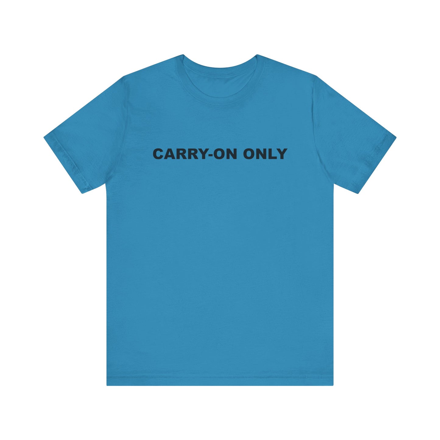 Carry-on Only–Unisex Jersey Short Sleeve Tee–EXPRESS DELIVERY*