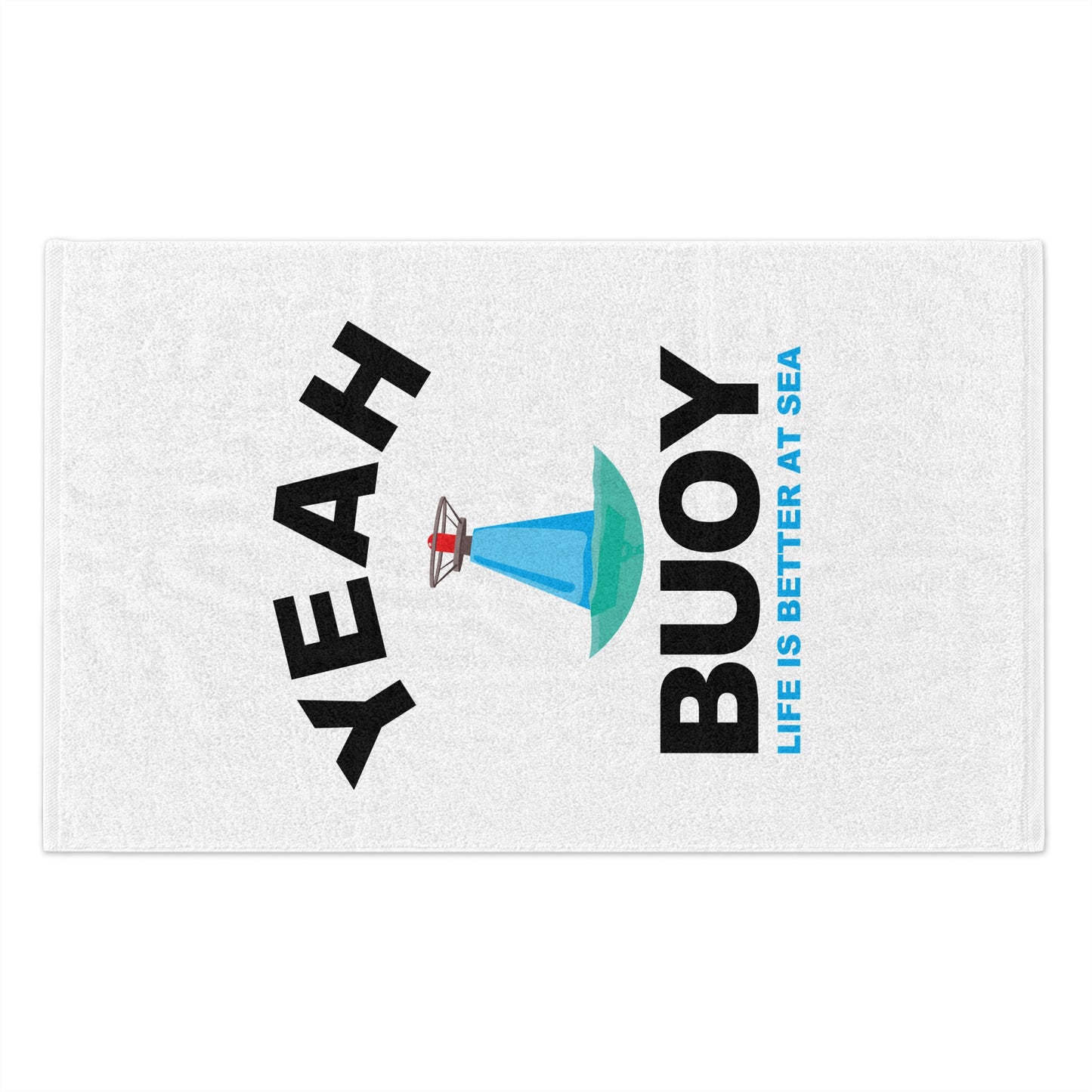 Yeah Buoy Life Is Better At Sea–Rally Towel, 11x18
