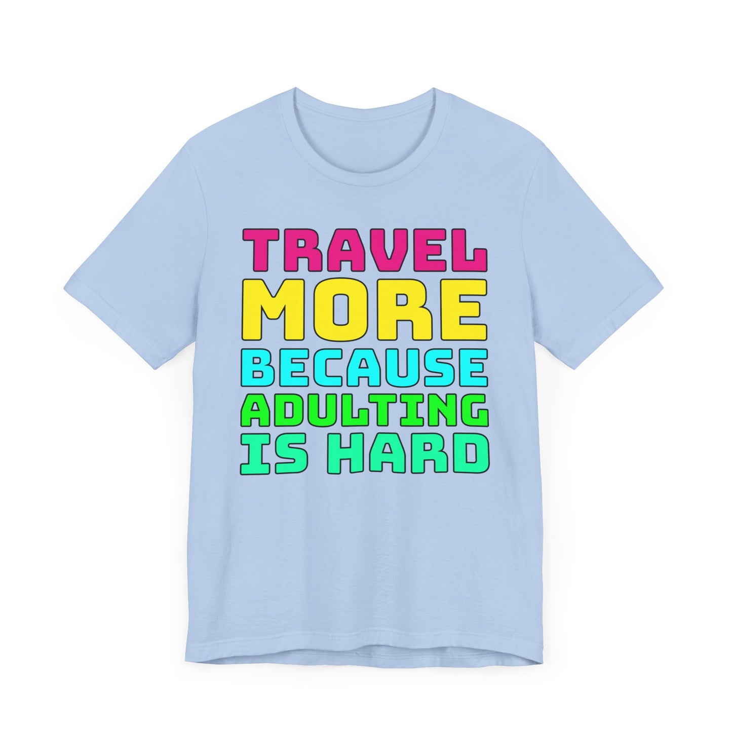 Travel More Because Adulting Is Hard–Unisex Jersey Short Sleeve Tee–EXPRESS DELIVERY*