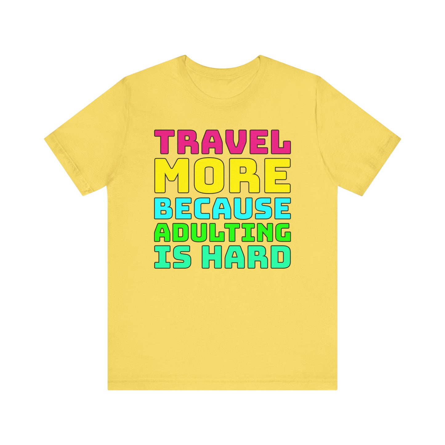 Travel More Because Adulting Is Hard–Unisex Jersey Short Sleeve Tee–EXPRESS DELIVERY*