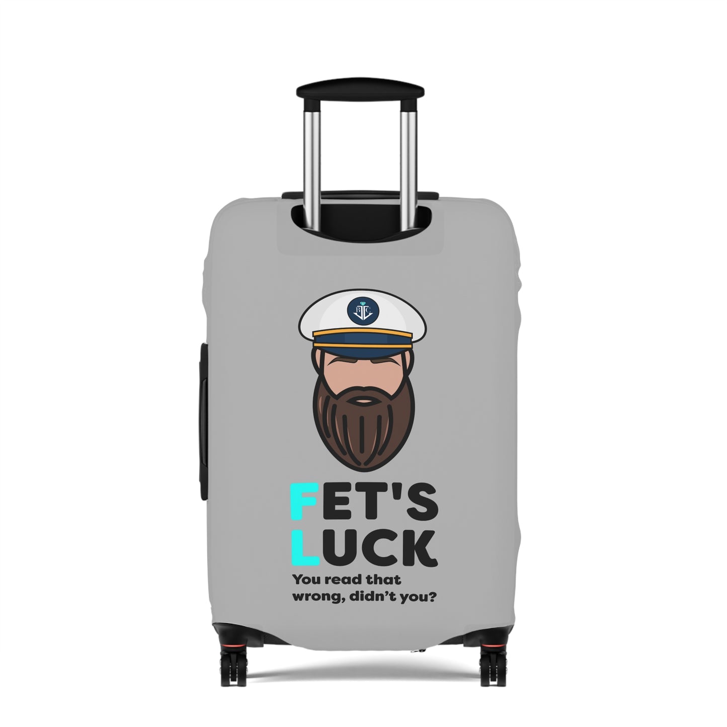 Fet's Luck You read that wrong didn't you?–Captain–Luggage Cover