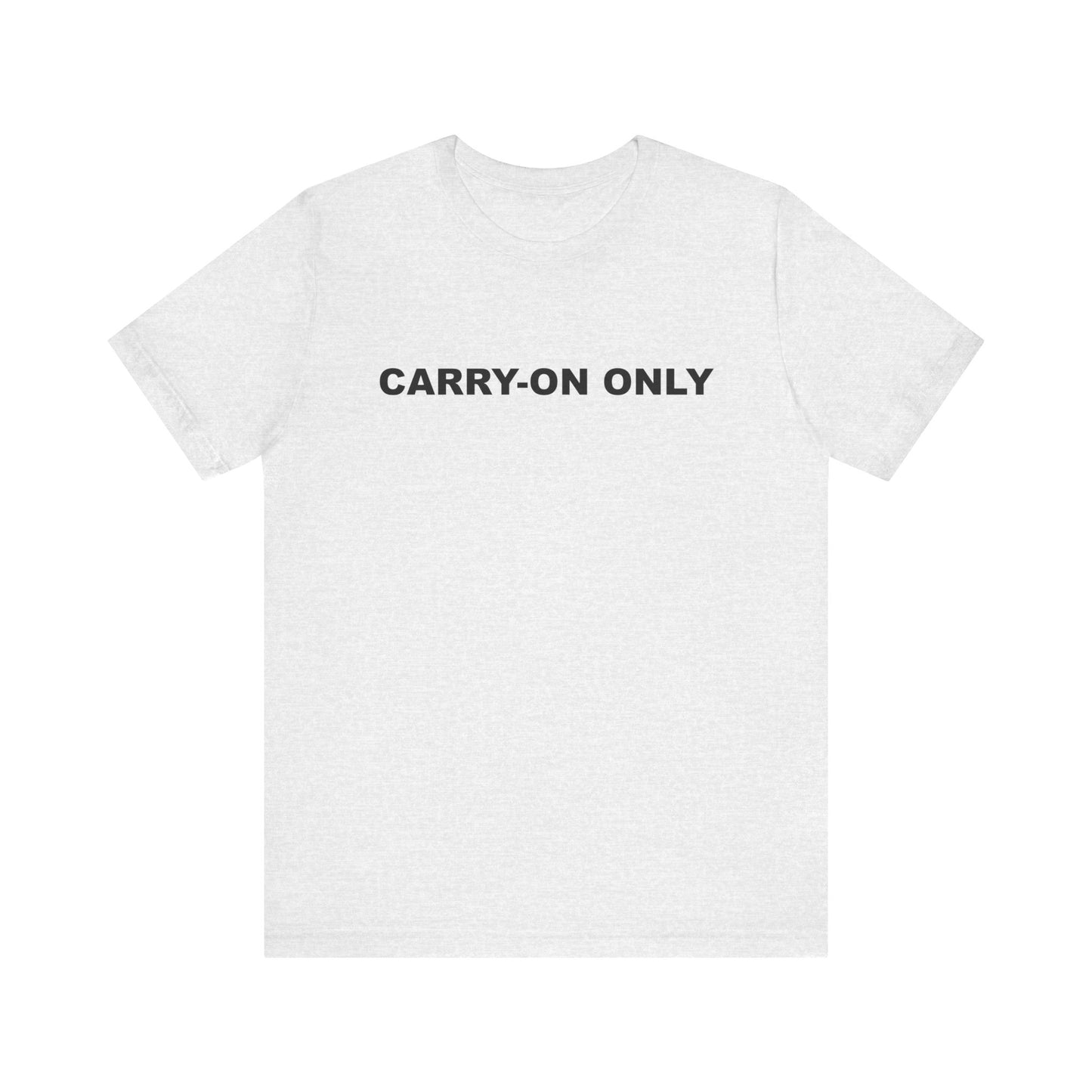 Carry-on Only–Unisex Jersey Short Sleeve Tee–EXPRESS DELIVERY*
