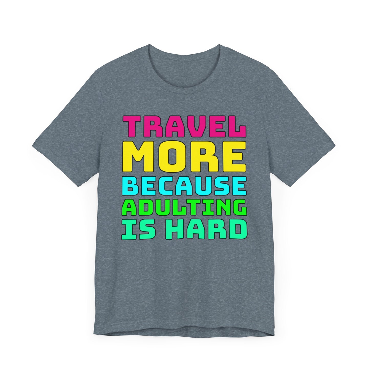 Travel More Because Adulting Is Hard–Unisex Jersey Short Sleeve Tee–EXPRESS DELIVERY*