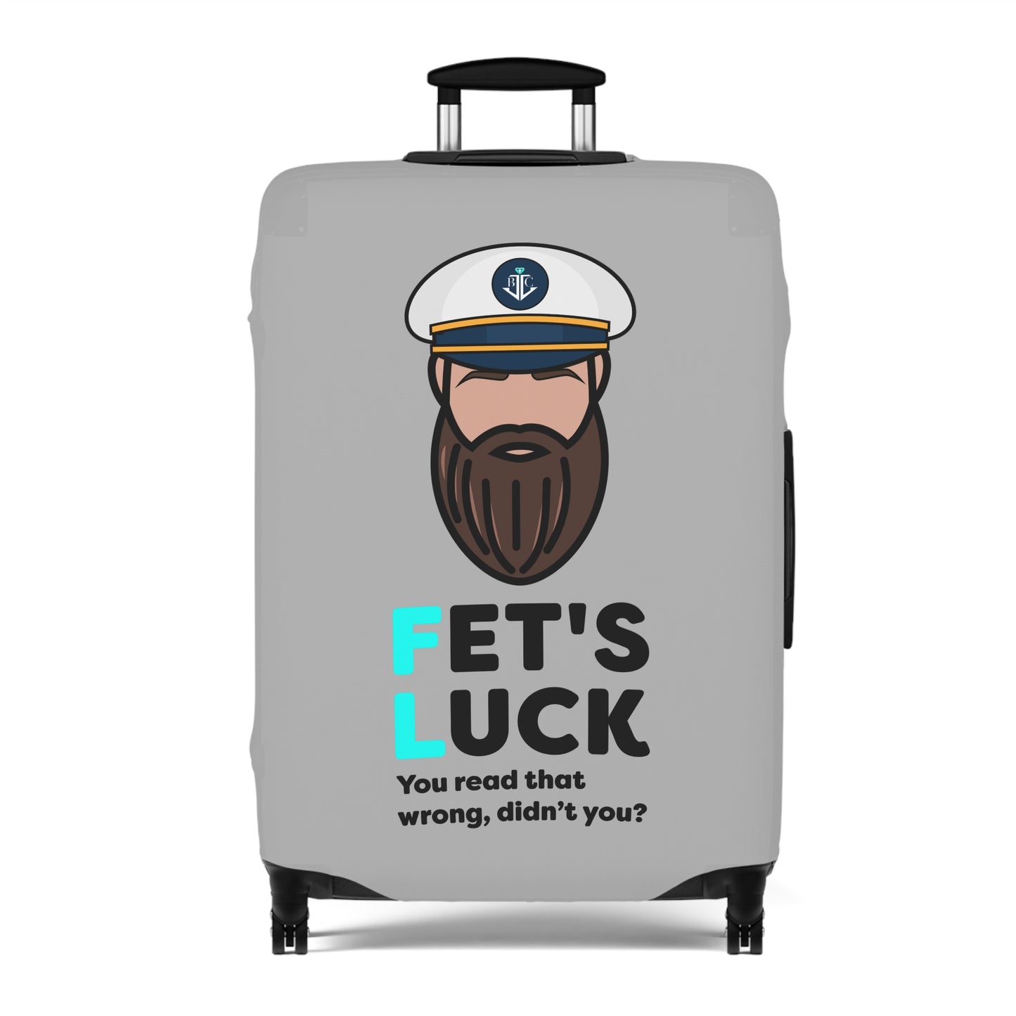 Fet's Luck You read that wrong didn't you?–Captain–Luggage Cover