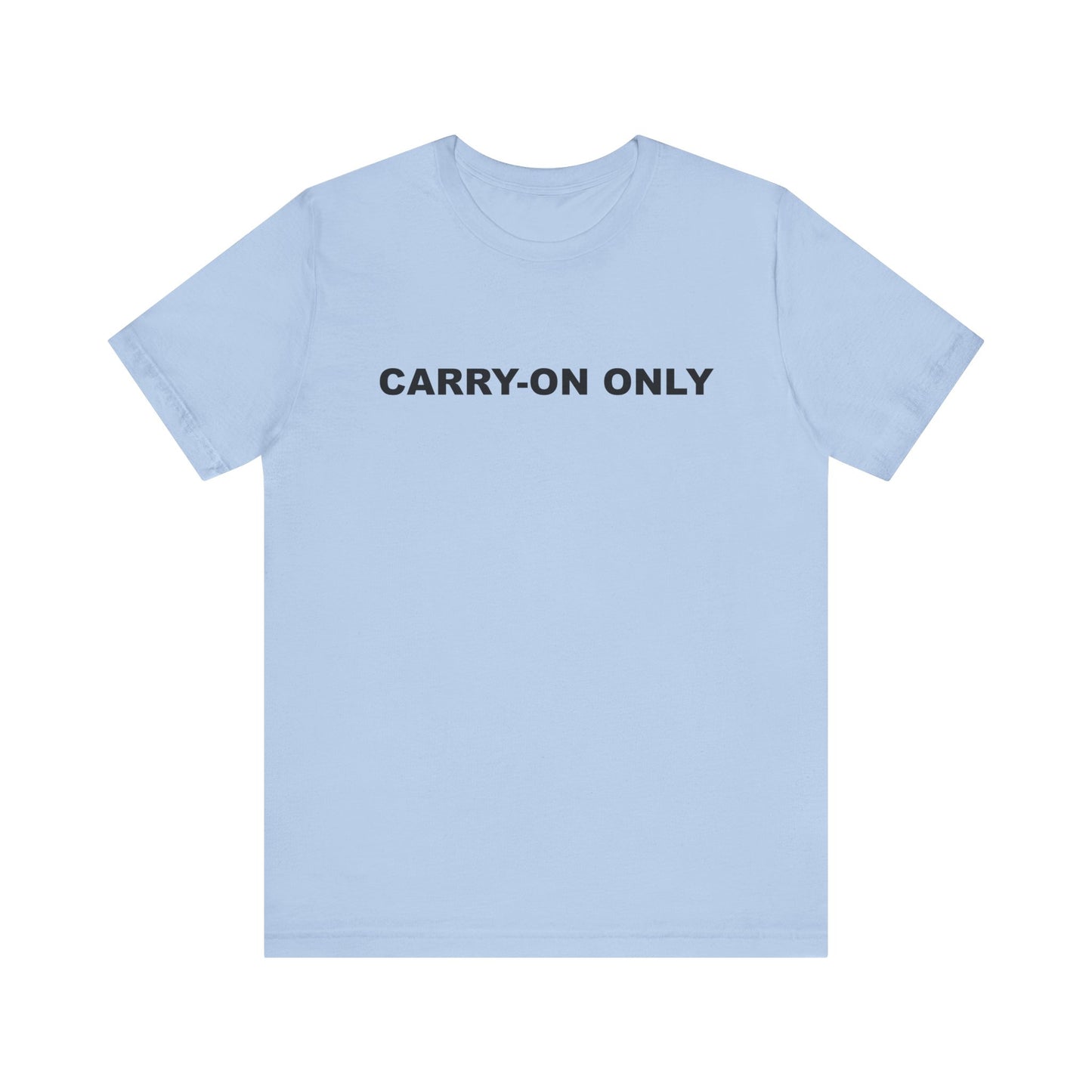 Carry-on Only–Unisex Jersey Short Sleeve Tee–EXPRESS DELIVERY*