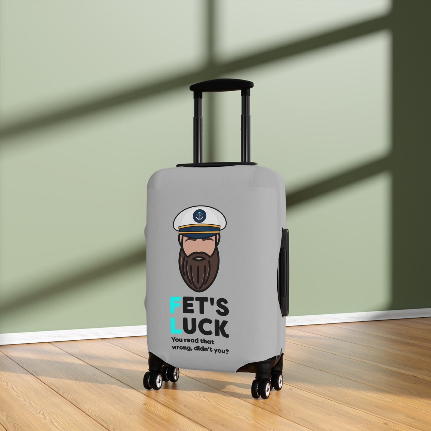 Fet's Luck You read that wrong didn't you?–Captain–Luggage Cover