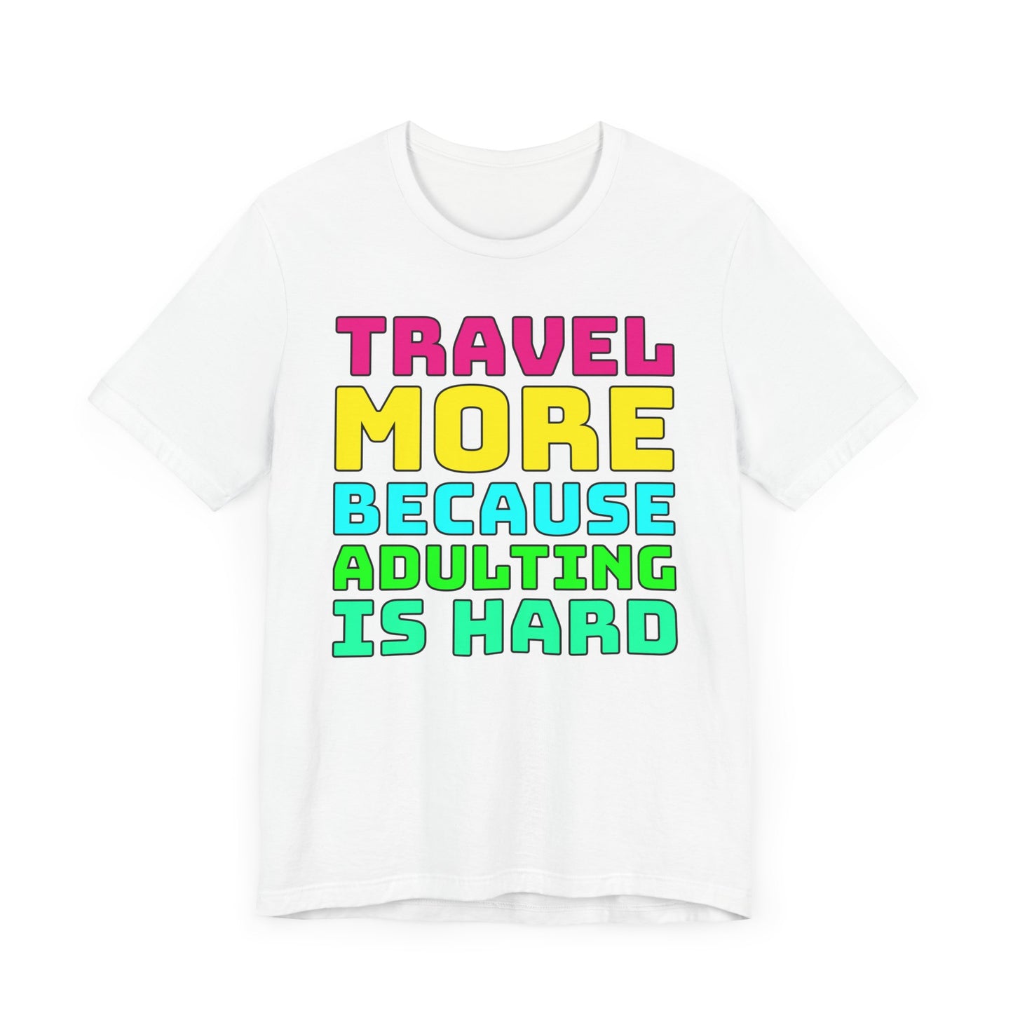 Travel More Because Adulting Is Hard–Unisex Jersey Short Sleeve Tee–EXPRESS DELIVERY*