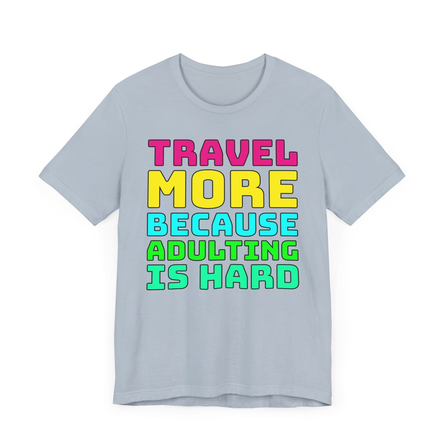 Travel More Because Adulting Is Hard–Unisex Jersey Short Sleeve Tee–EXPRESS DELIVERY*