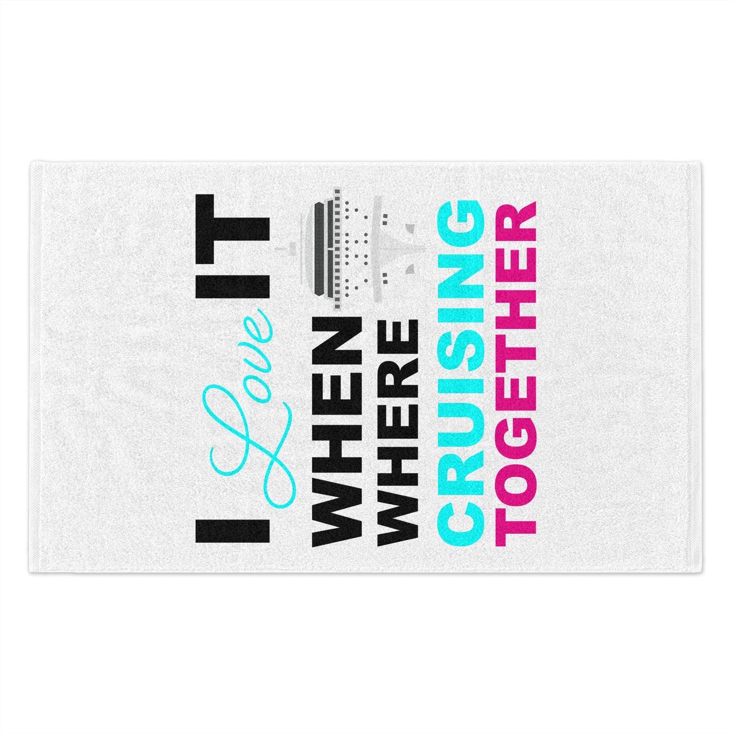 I Love It When Where Crusing Together–Rally Towel, 11x18