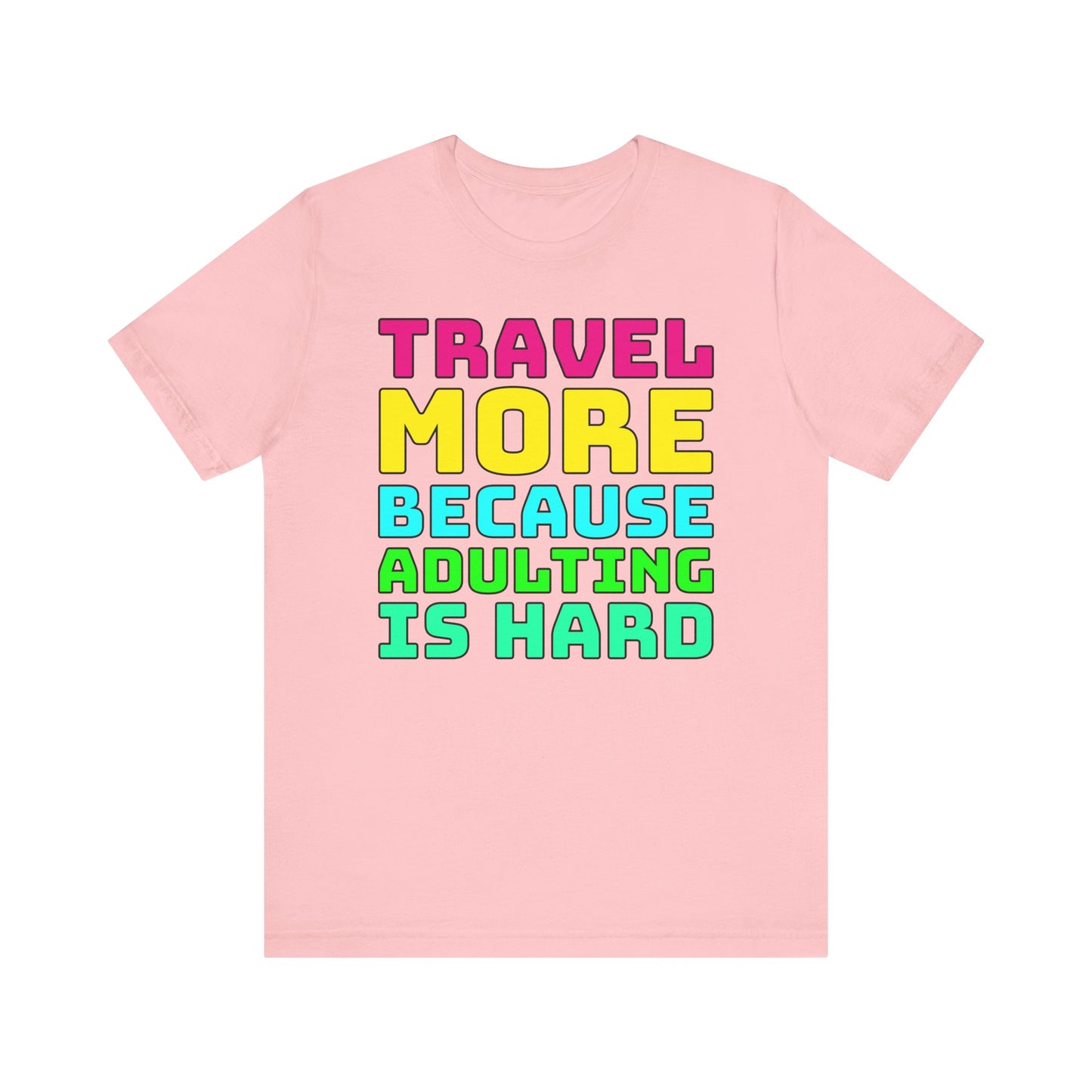 Travel More Because Adulting Is Hard–Unisex Jersey Short Sleeve Tee–EXPRESS DELIVERY*