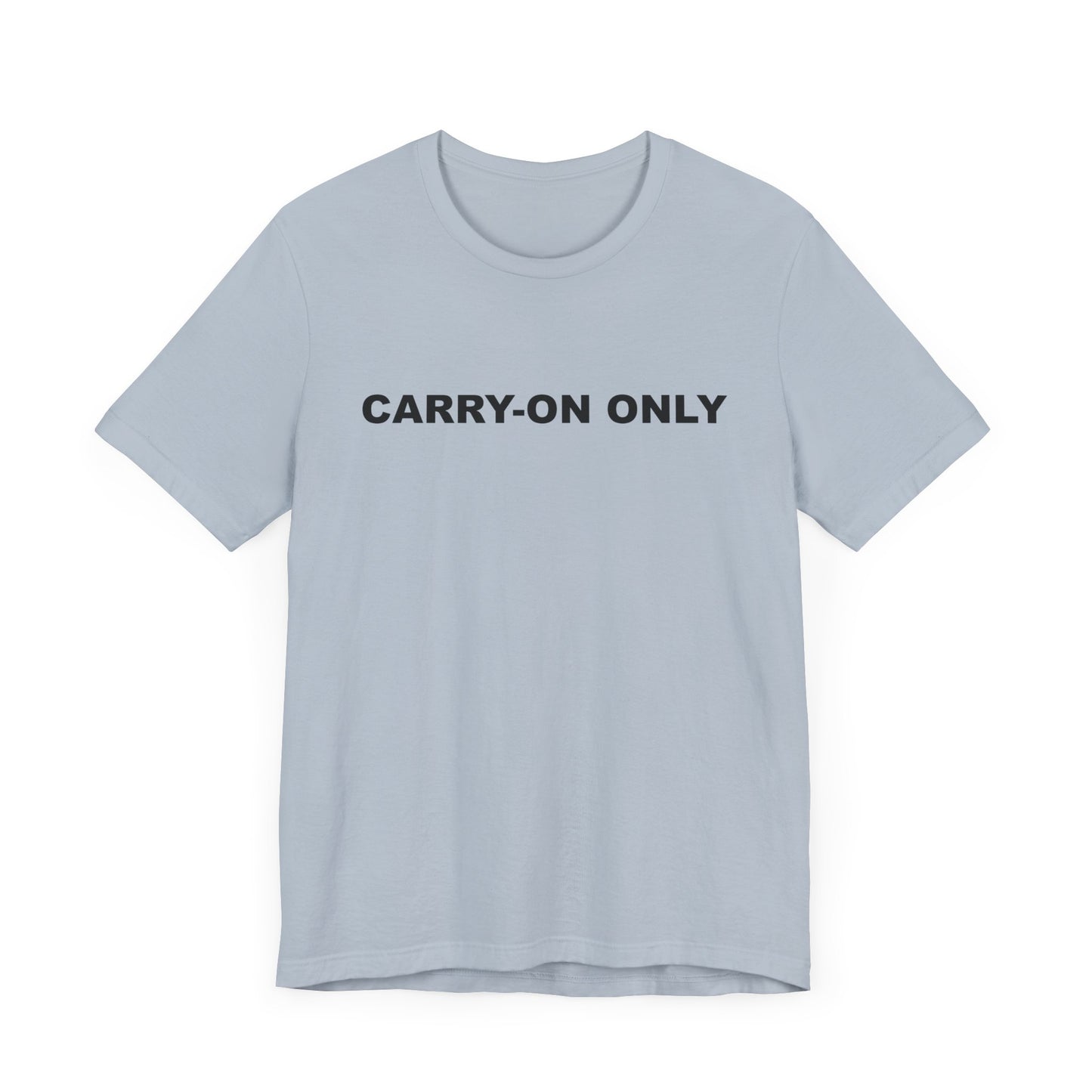 Carry-on Only–Unisex Jersey Short Sleeve Tee–EXPRESS DELIVERY*