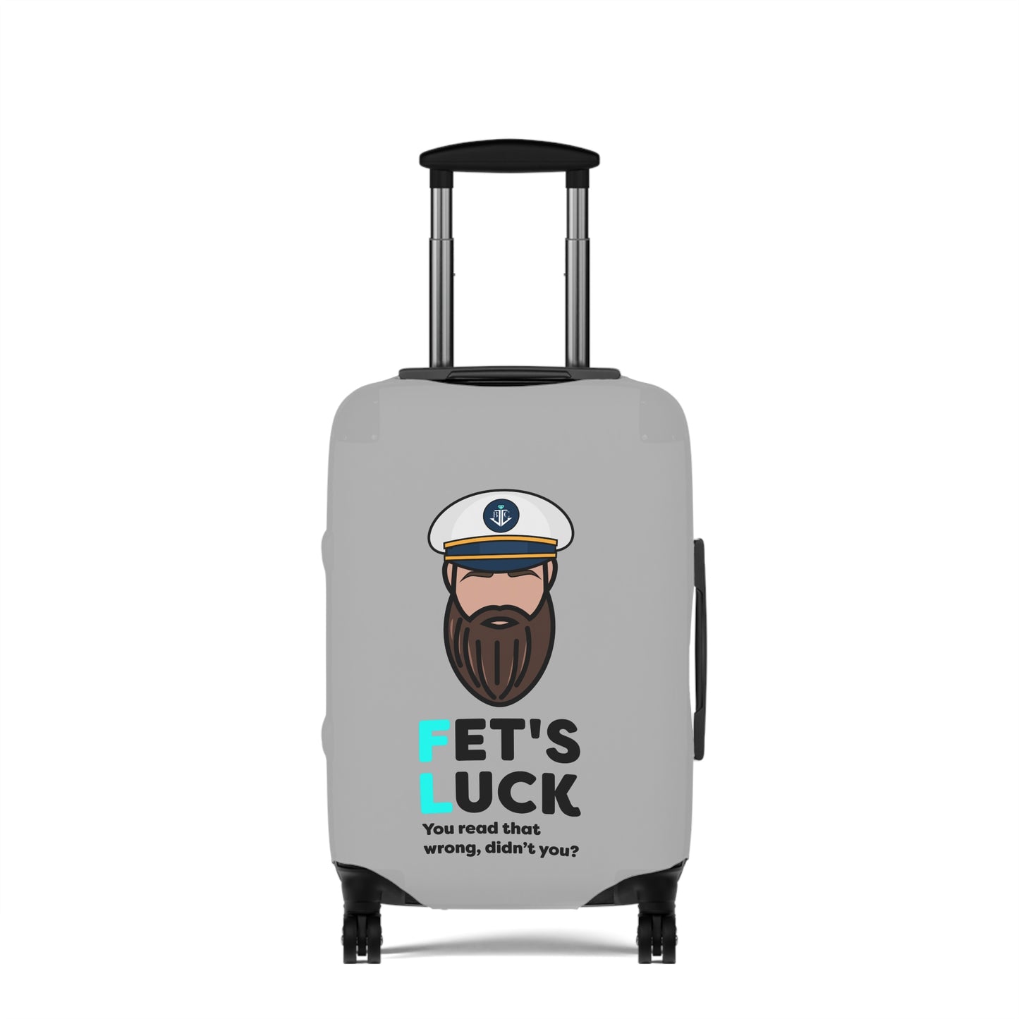 Fet's Luck You read that wrong didn't you?–Captain–Luggage Cover