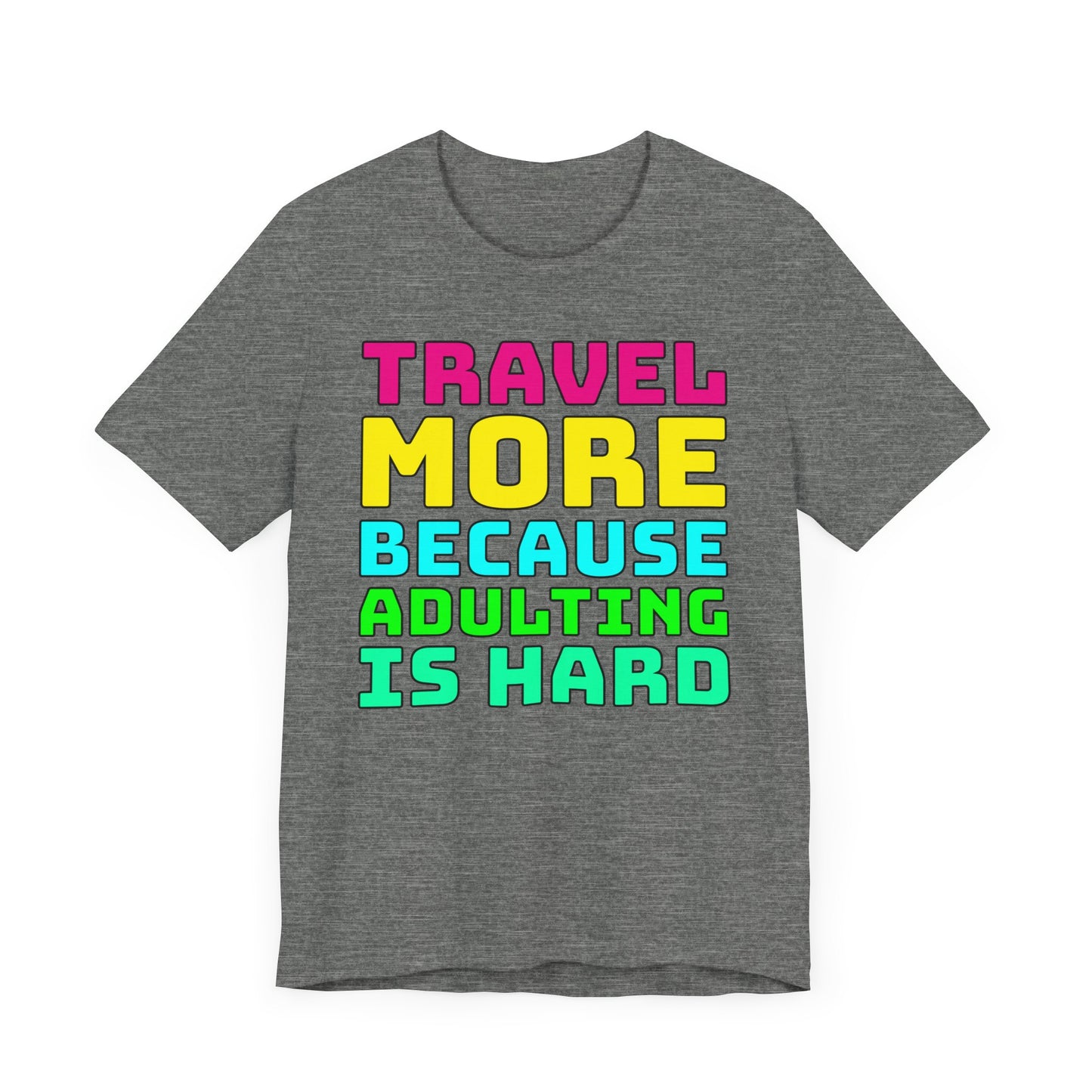 Travel More Because Adulting Is Hard–Unisex Jersey Short Sleeve Tee–EXPRESS DELIVERY*