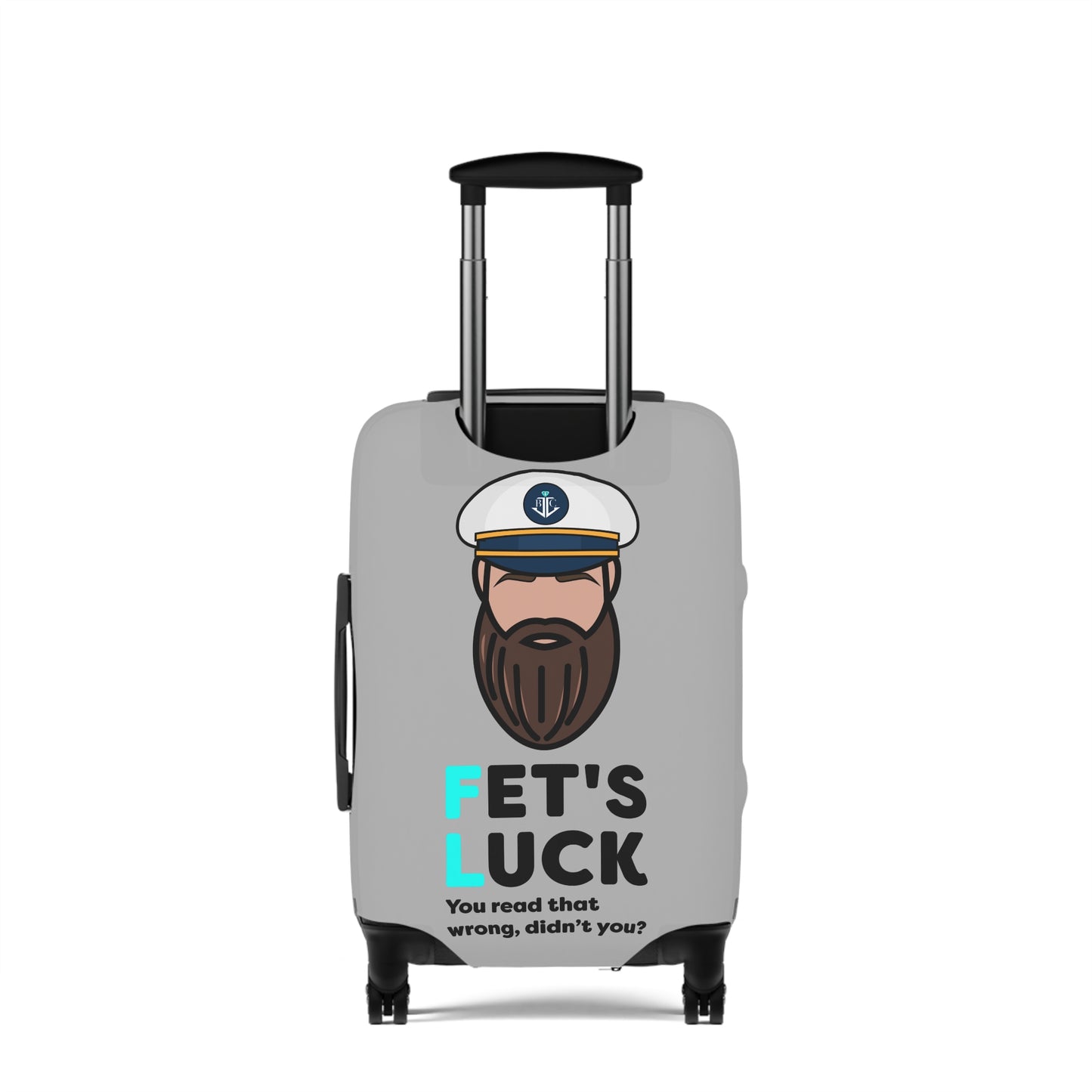 Fet's Luck You read that wrong didn't you?–Captain–Luggage Cover