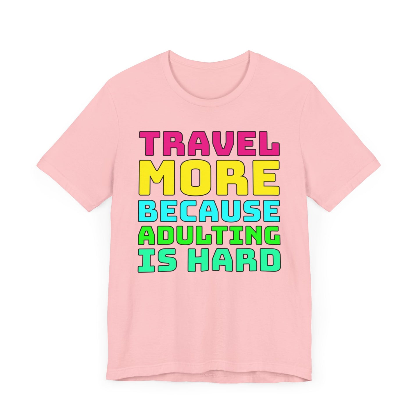 Travel More Because Adulting Is Hard–Unisex Jersey Short Sleeve Tee–EXPRESS DELIVERY*
