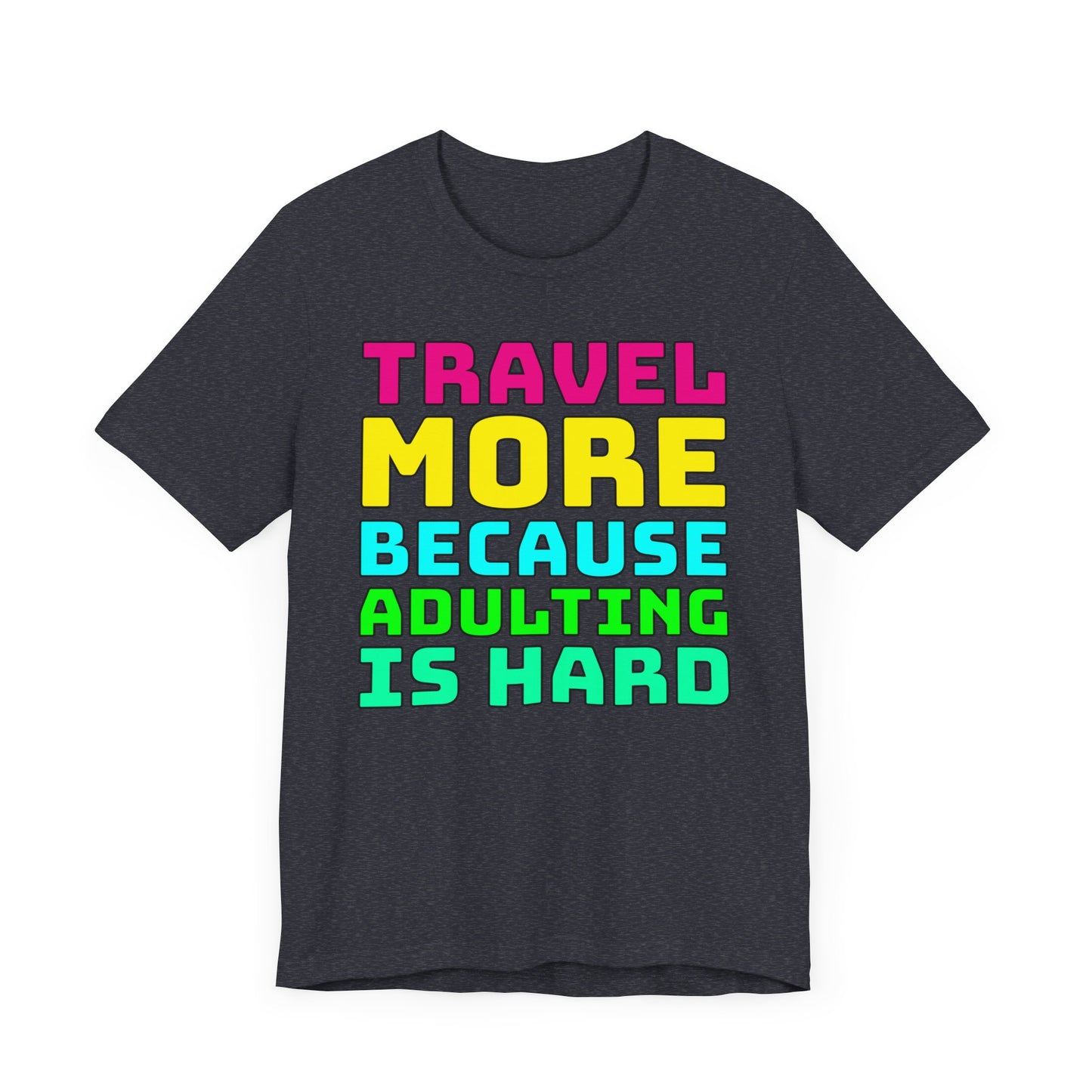 Travel More Because Adulting Is Hard–Unisex Jersey Short Sleeve Tee–EXPRESS DELIVERY*