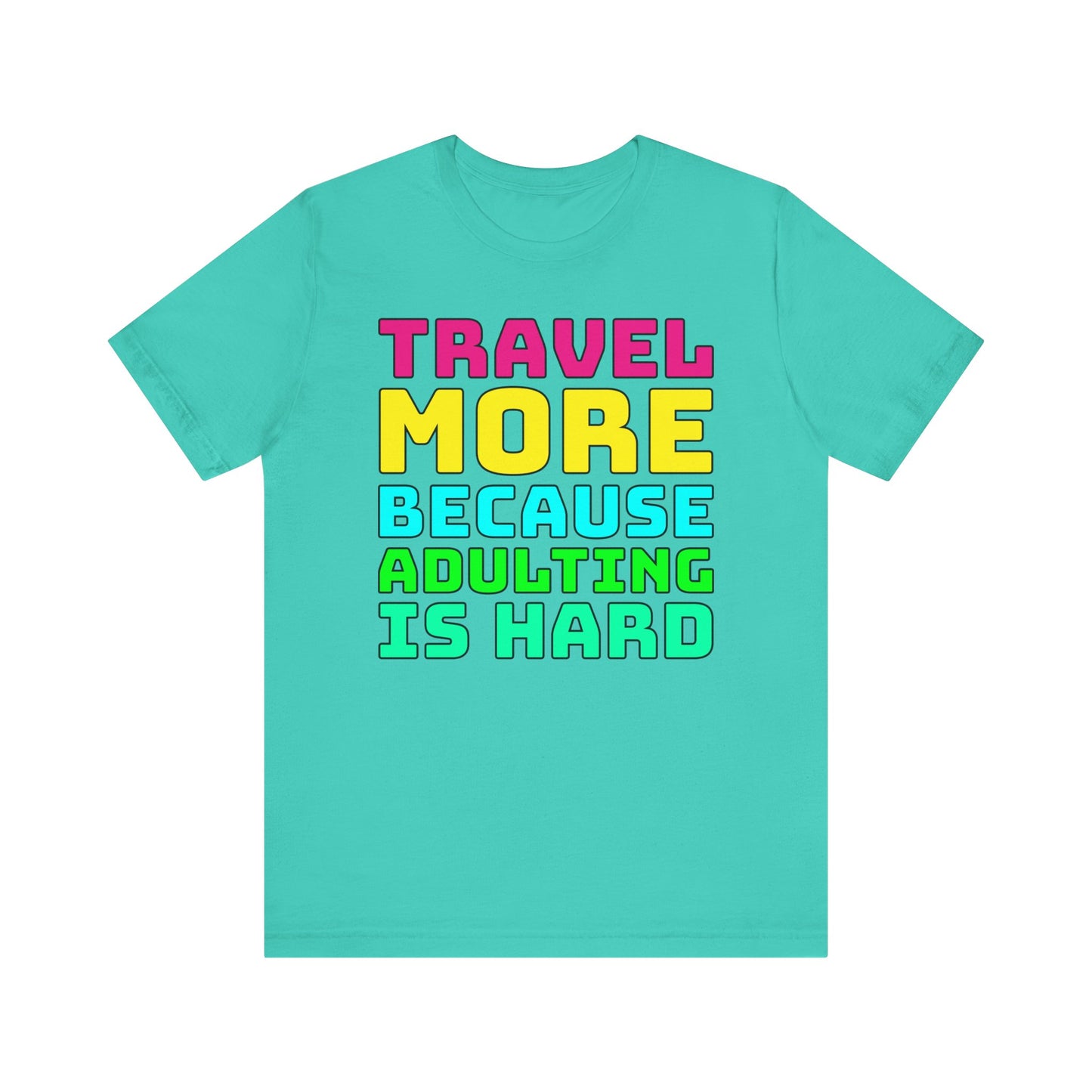 Travel More Because Adulting Is Hard–Unisex Jersey Short Sleeve Tee–EXPRESS DELIVERY*