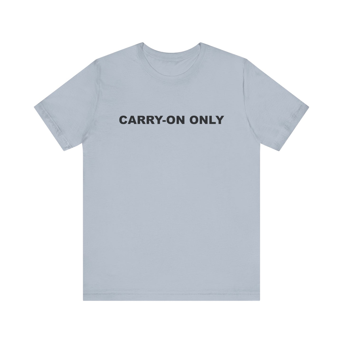 Carry-on Only–Unisex Jersey Short Sleeve Tee–EXPRESS DELIVERY*
