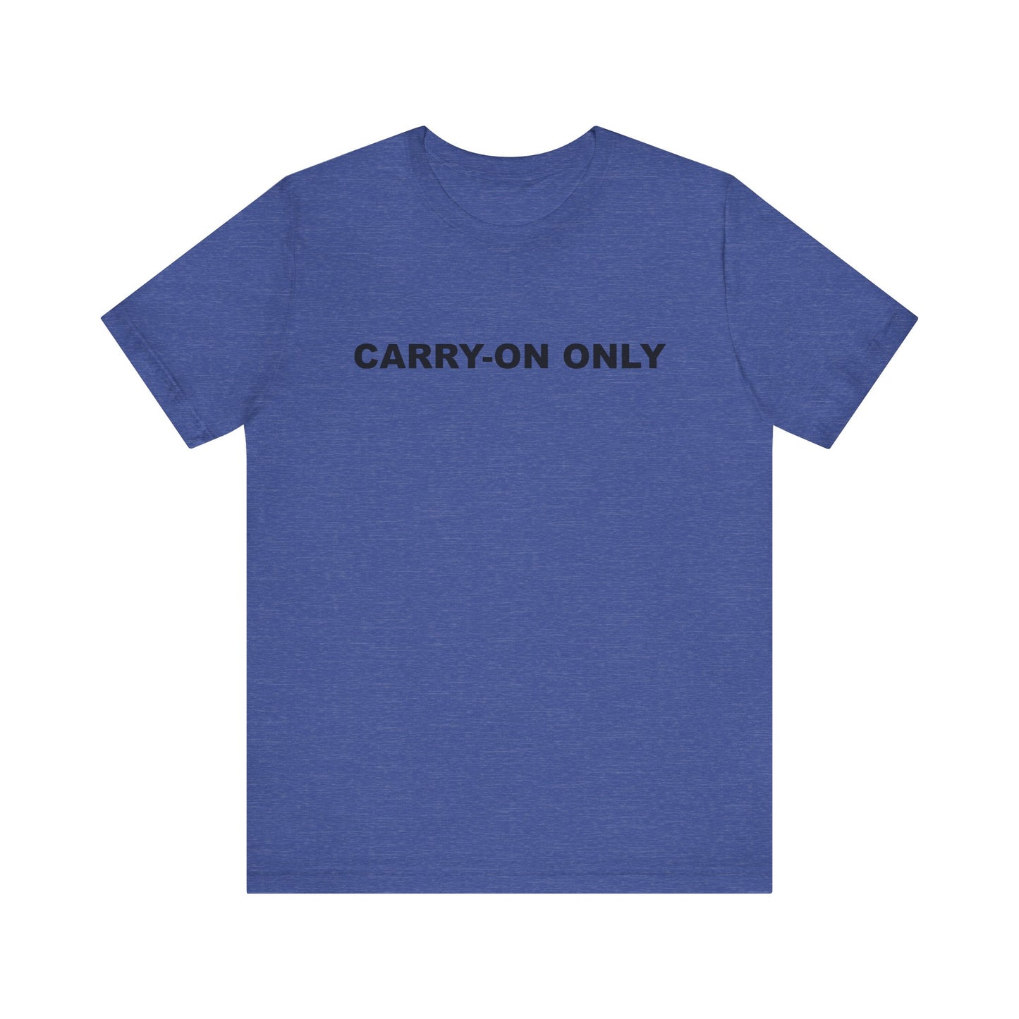 Carry-on Only–Unisex Jersey Short Sleeve Tee–EXPRESS DELIVERY*