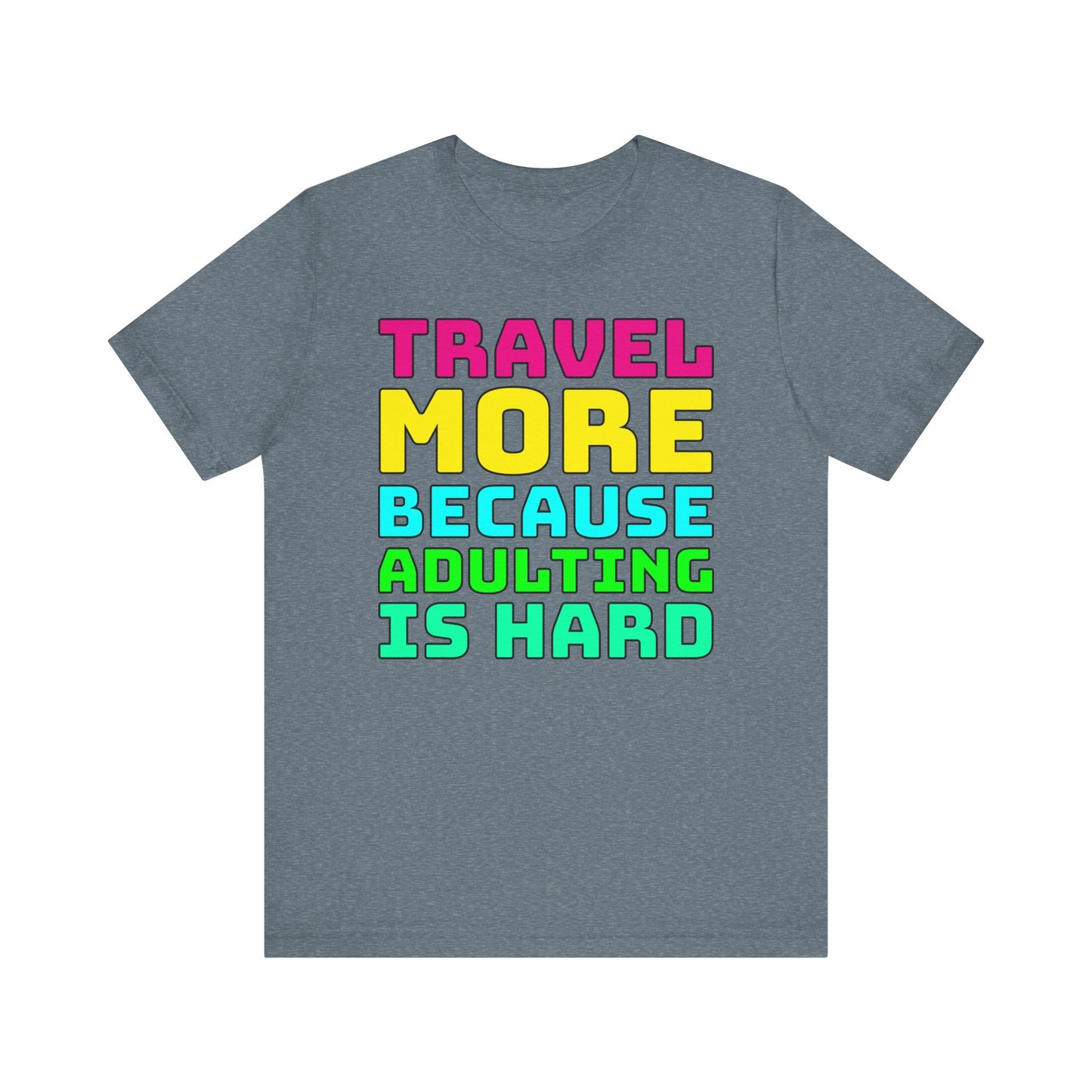 Travel More Because Adulting Is Hard–Unisex Jersey Short Sleeve Tee–EXPRESS DELIVERY*