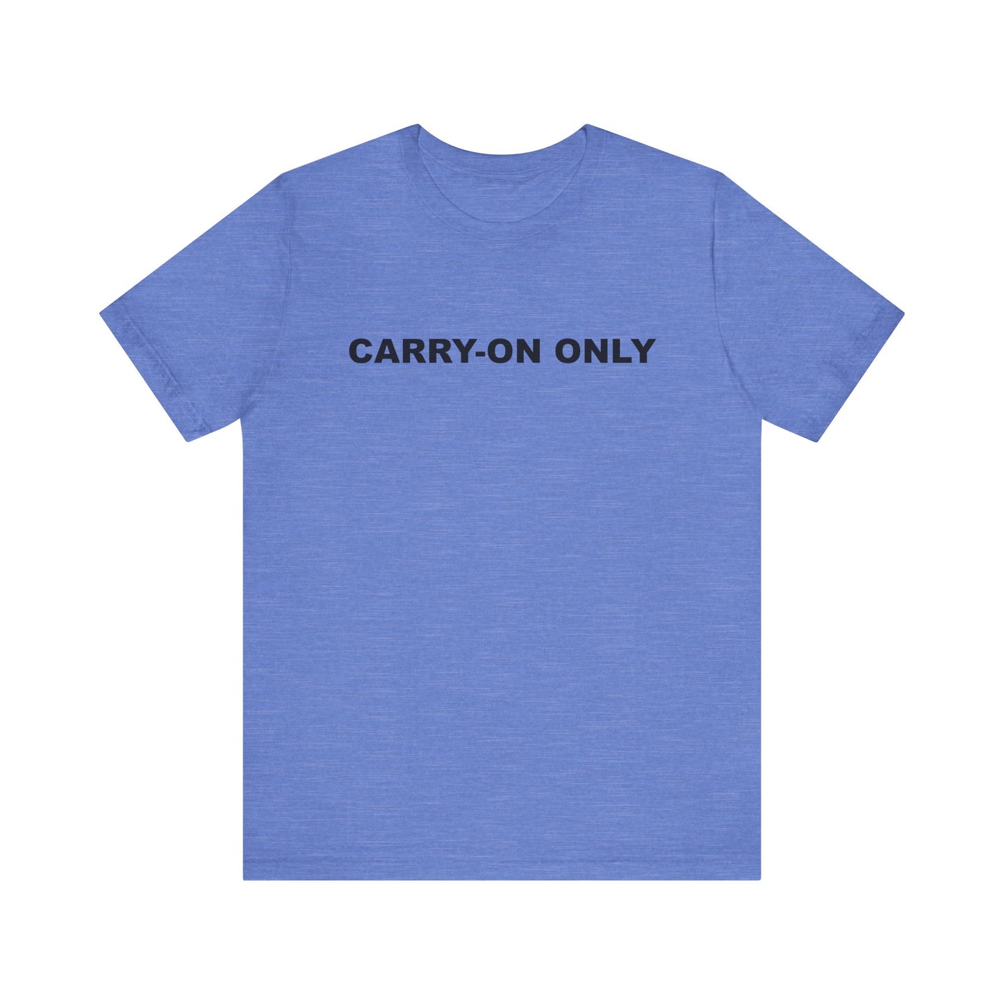 Carry-on Only–Unisex Jersey Short Sleeve Tee–EXPRESS DELIVERY*