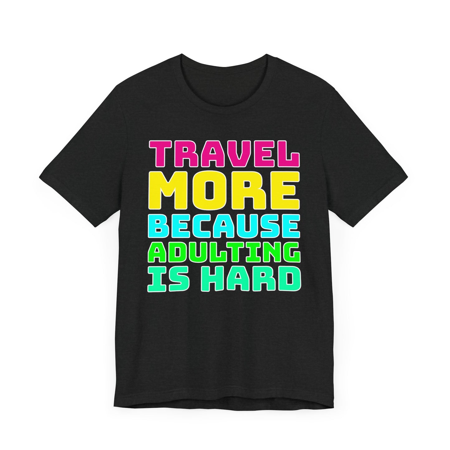Travel More Because Adulting Is Hard–Unisex Jersey Short Sleeve Tee–EXPRESS DELIVERY*