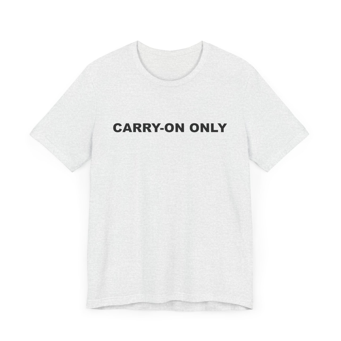 Carry-on Only–Unisex Jersey Short Sleeve Tee–EXPRESS DELIVERY*