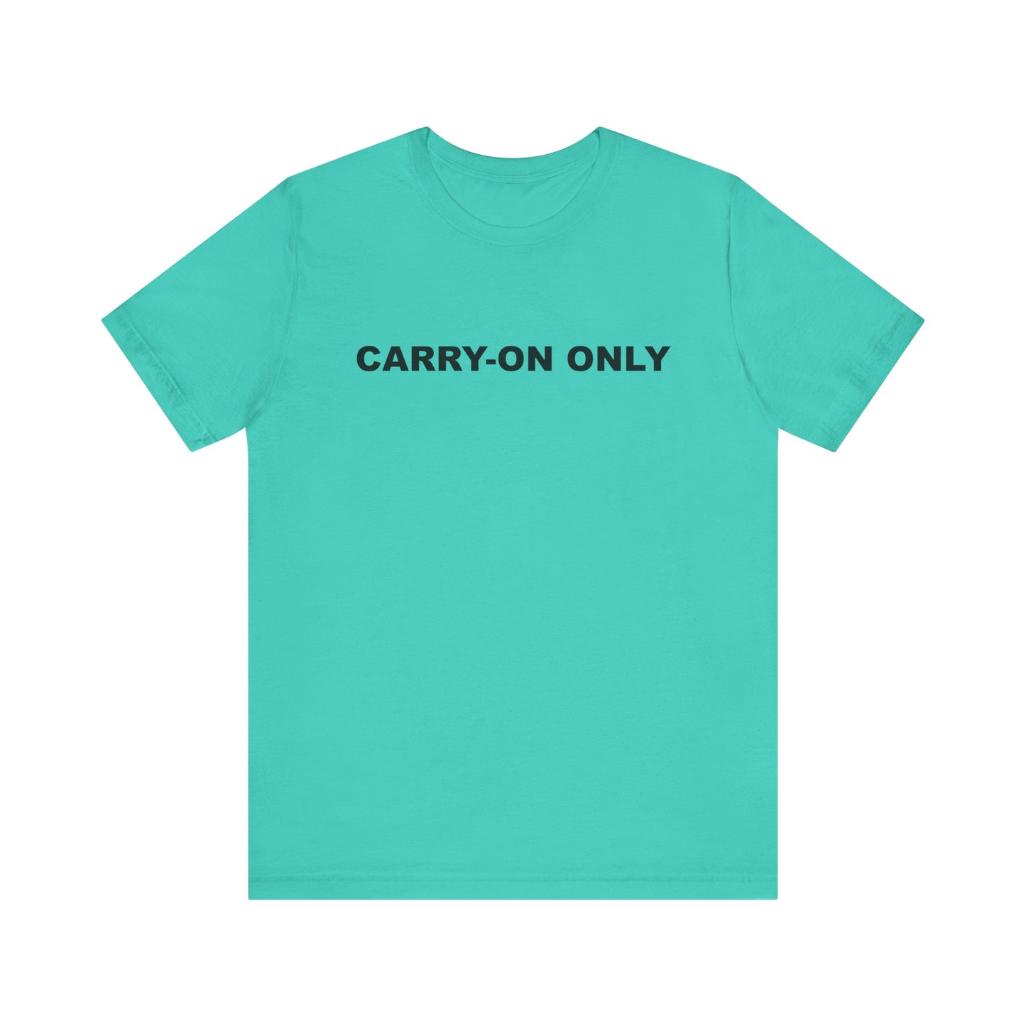 Carry-on Only–Unisex Jersey Short Sleeve Tee–EXPRESS DELIVERY*