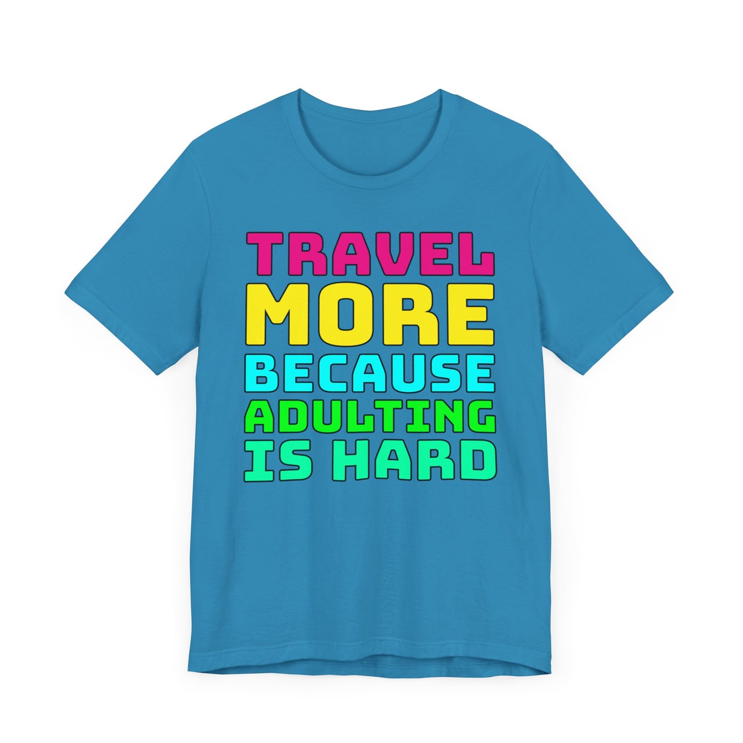 Travel More Because Adulting Is Hard–Unisex Jersey Short Sleeve Tee–EXPRESS DELIVERY*