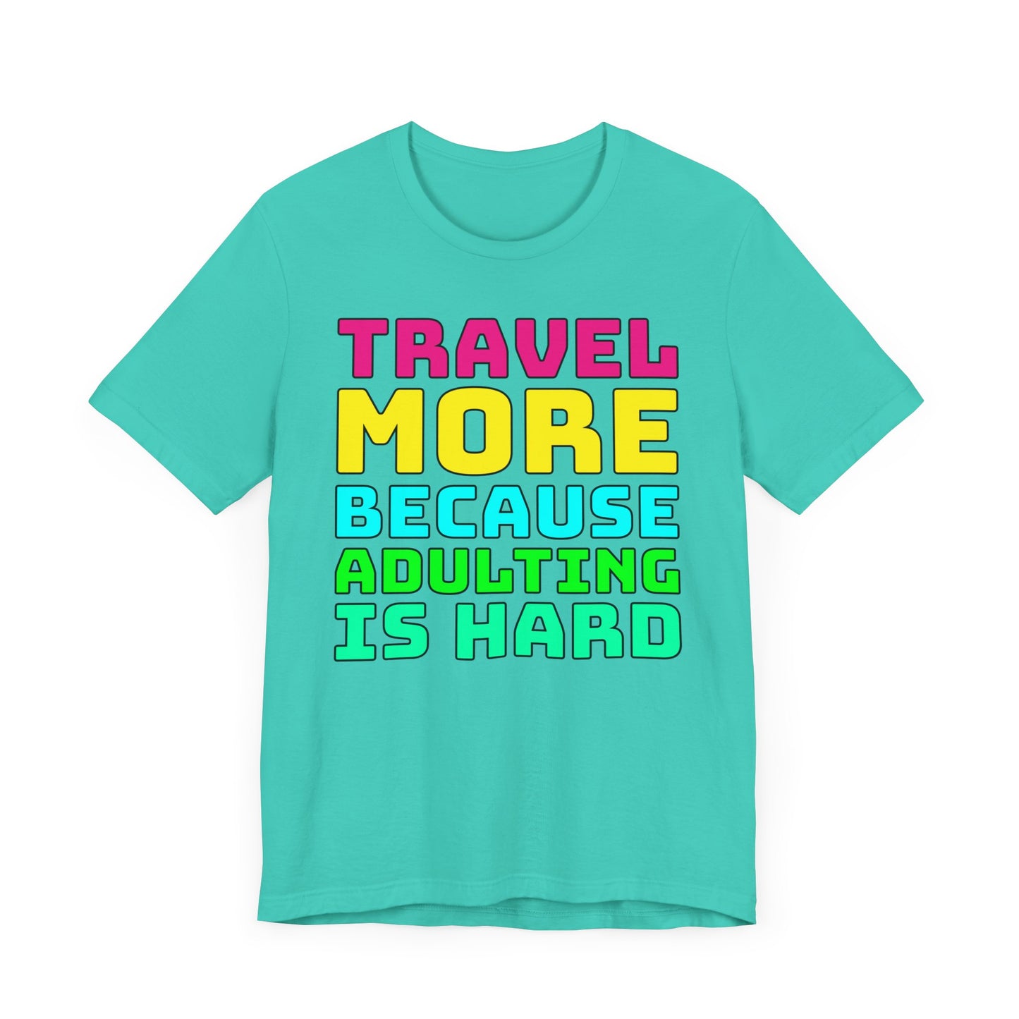 Travel More Because Adulting Is Hard–Unisex Jersey Short Sleeve Tee–EXPRESS DELIVERY*