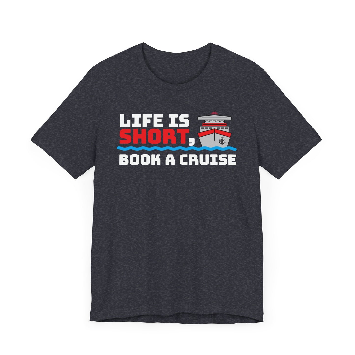 Life Is Short Book A Cruise–Unisex Jersey Short Sleeve Tee–EXPRESS DELIVERY*