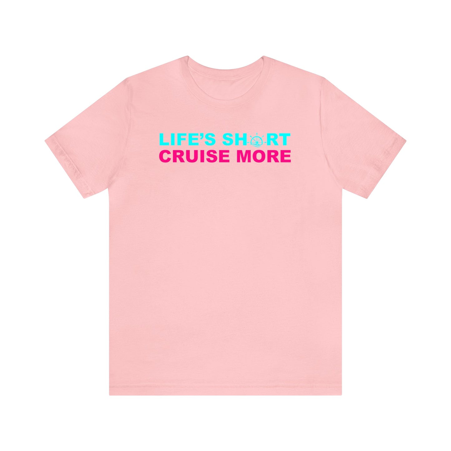 Life's Short Cruise More–Unisex Jersey Short Sleeve Tee–EXPRESS DELIVERY*