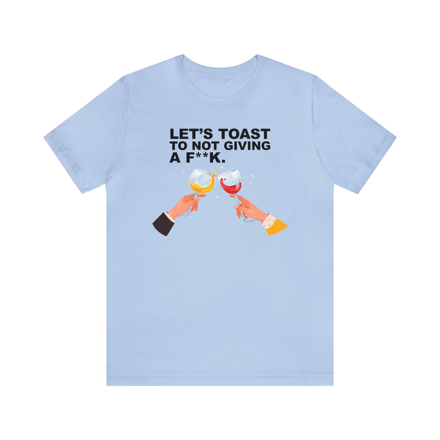 Let's Toast to Not Giving a F**K Wine–Unisex Jersey Short Sleeve Tee–EXPRESS DELIVERY*