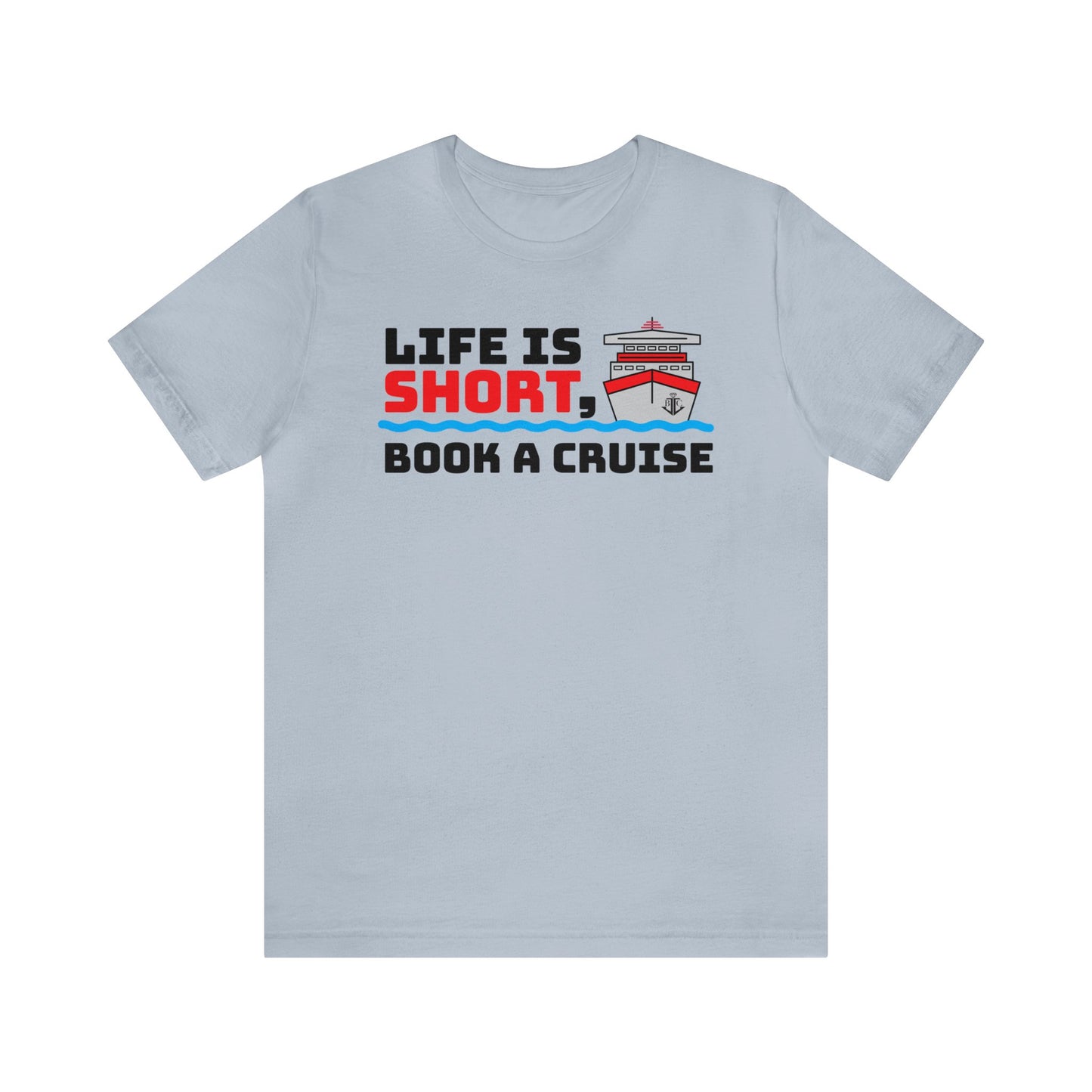 Life Is Short Book A Cruise–Unisex Jersey Short Sleeve Tee–EXPRESS DELIVERY*