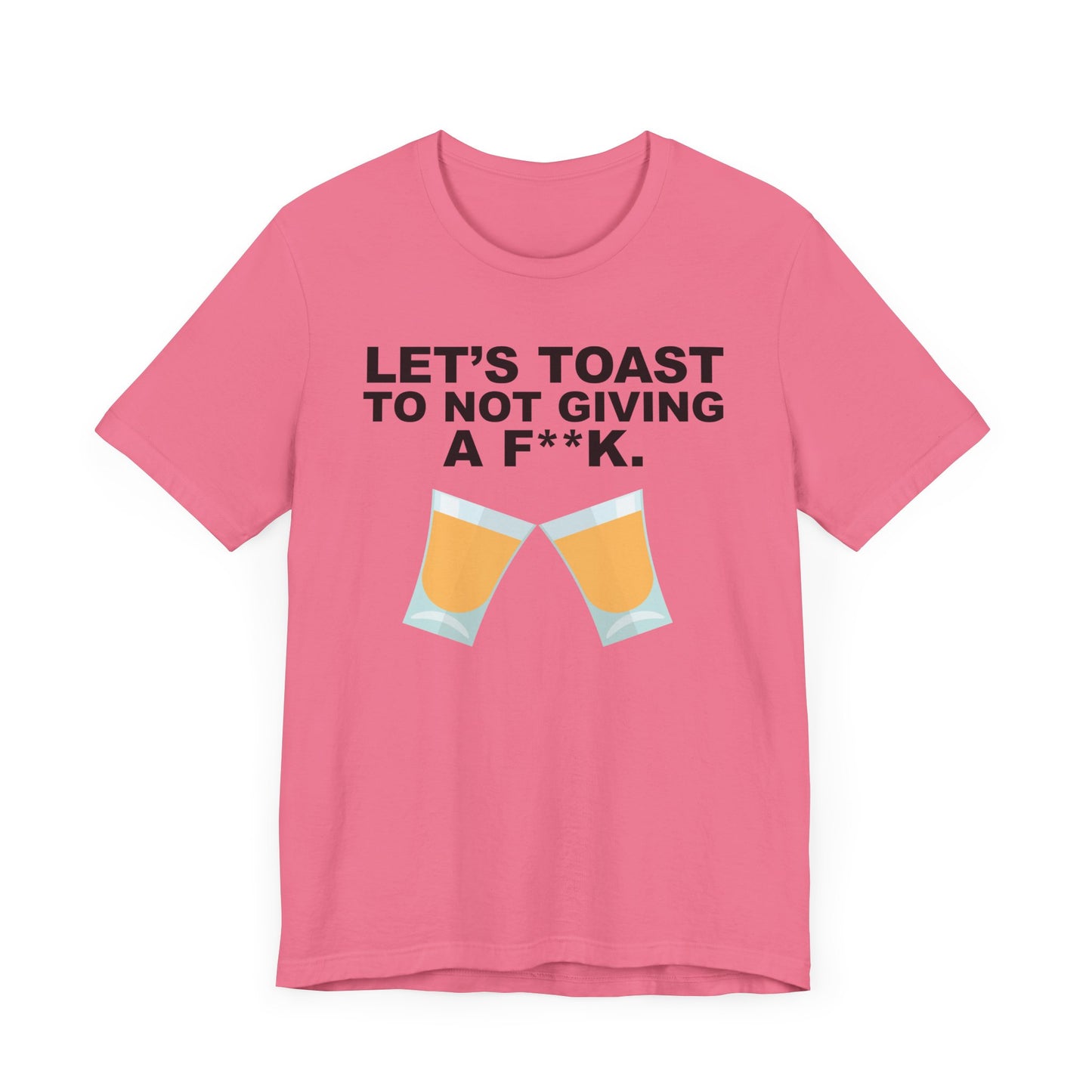 Let's Toast to Not Giving a F**K Shots–Unisex Jersey Short Sleeve Tee–EXPRESS DELIVERY*