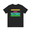 Warning May Spontaneously Talk About Cruising–Color–Unisex Jersey Short Sleeve Tee–EXPRESS DELIVERY*