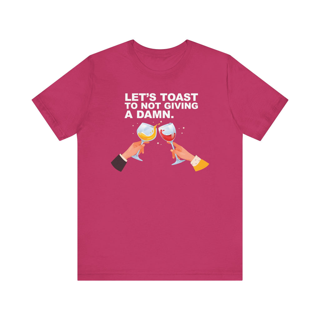 Let's Toast to Not Giving a Damn.–Unisex Jersey Short Sleeve Tee–EXPRESS DELIVERY*