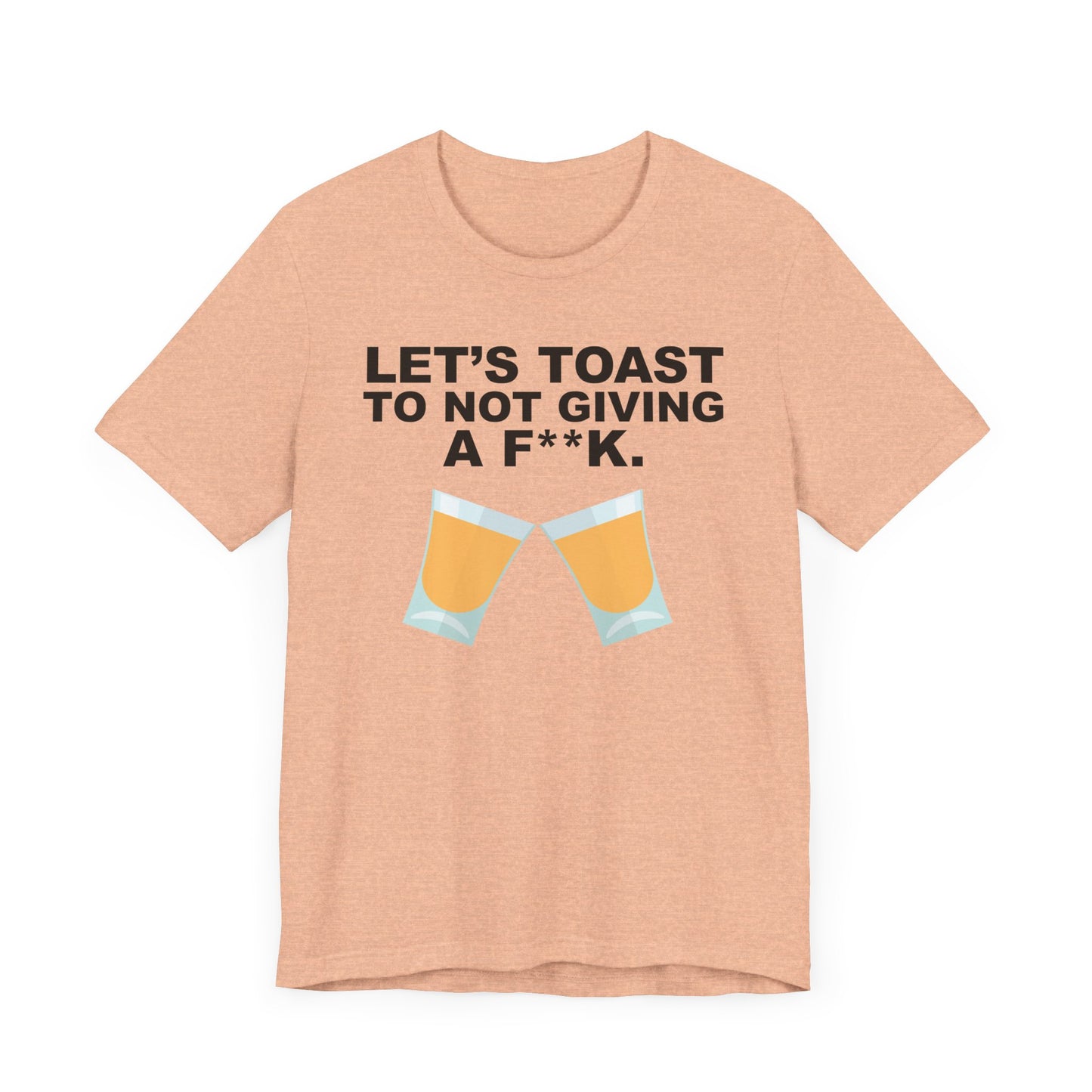 Lets Toast to Not Giving a F**K Shots.–Unisex Jersey Short Sleeve Tee–EXPRESS DELIVERY*