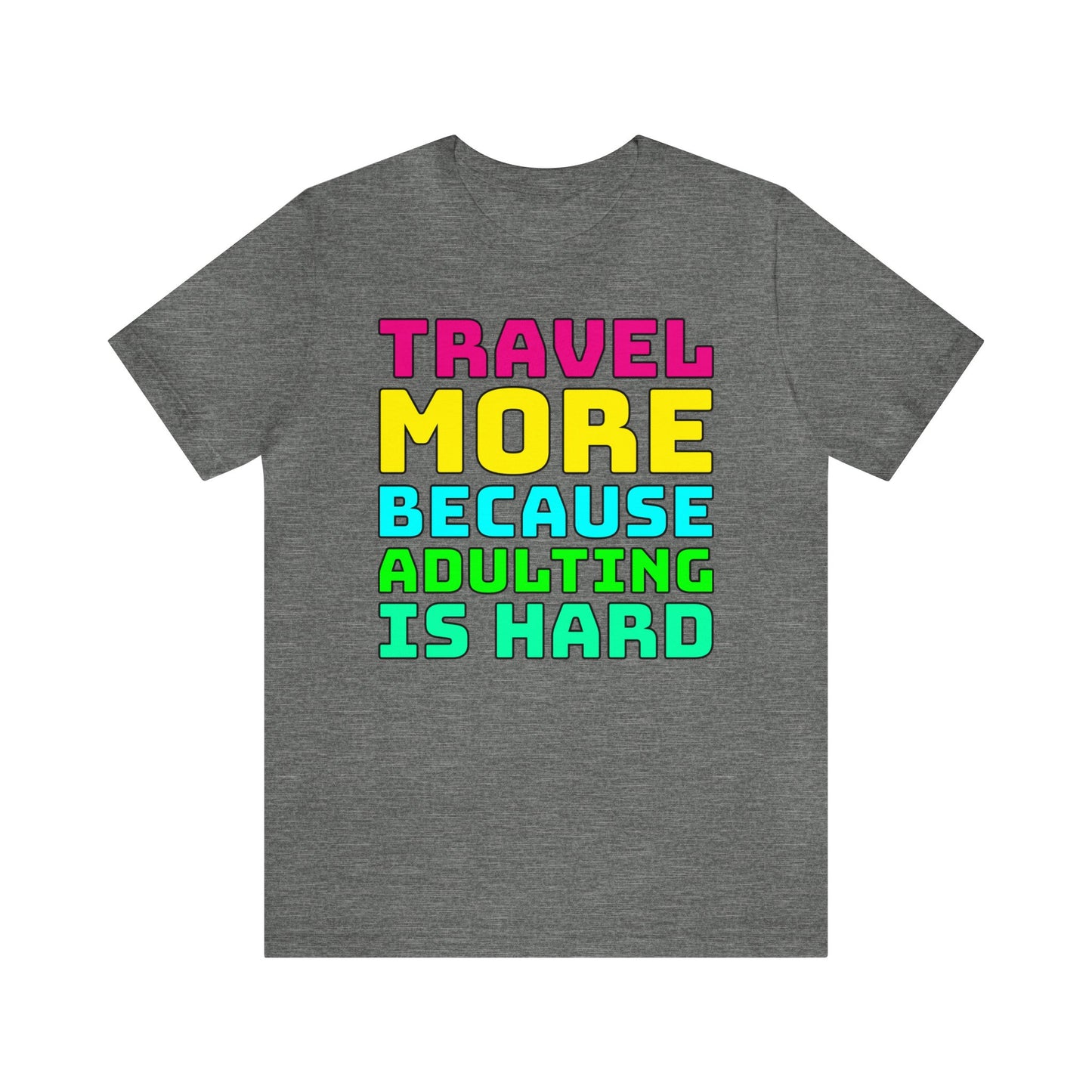 Travel More Because Adulting Is Hard–Unisex Jersey Short Sleeve Tee–EXPRESS DELIVERY*