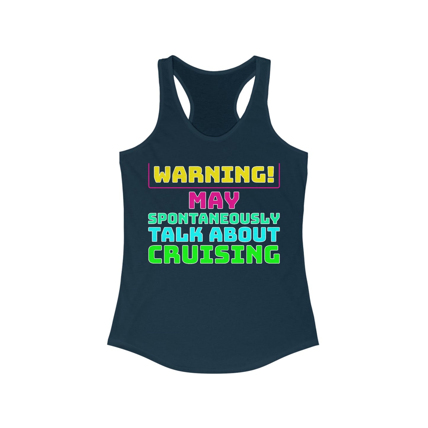 Warning May Spontaneously Talk About Cruising–Women's Ideal Racerback Tank