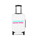Life's Short Cruise More– Luggage Cover