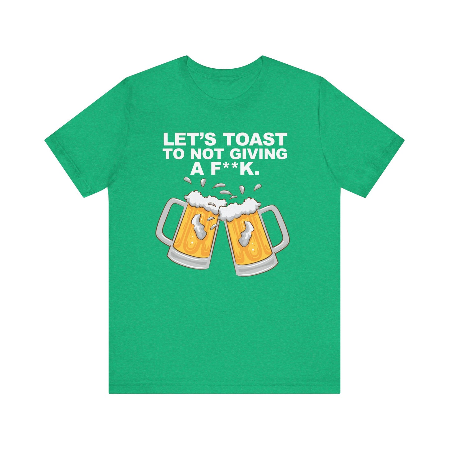 Let's Toast to Not Giving a F**K Beer–Unisex Jersey Short Sleeve Tee–EXPRESS DELIVERY*