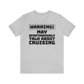Copy of Warning May Spontaneously Talk About Cruising–Color–Unisex Jersey Short Sleeve Tee–EXPRESS DELIVERY*