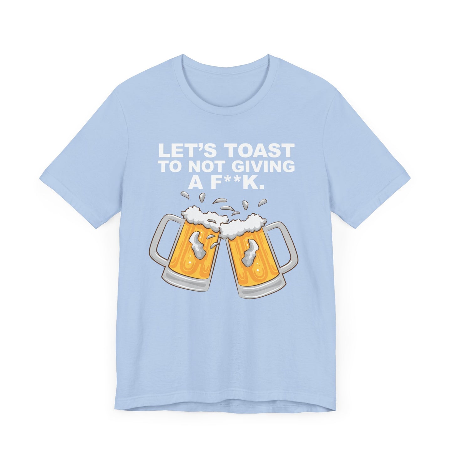 Let's Toast to Not Giving a F**K Beer–Unisex Jersey Short Sleeve Tee–EXPRESS DELIVERY*