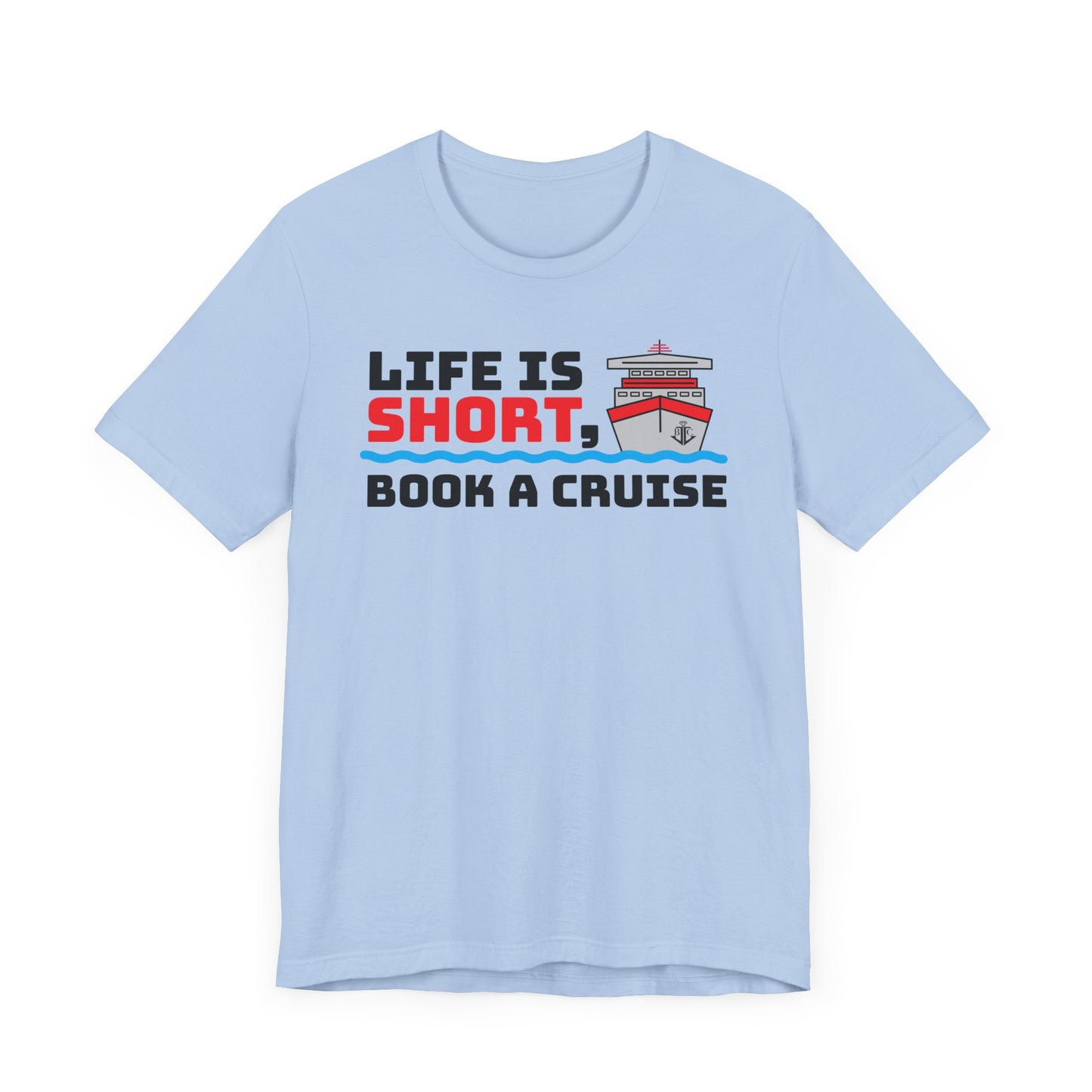 Life Is Short Book A Cruise–Unisex Jersey Short Sleeve Tee–EXPRESS DELIVERY*